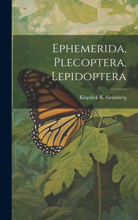 Könyv Ephemerida, Plecoptera, Lepidoptera Klapálek K. Grünberg