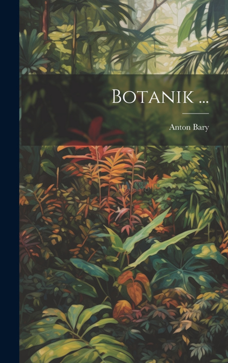 Kniha Botanik ... Anton Bary