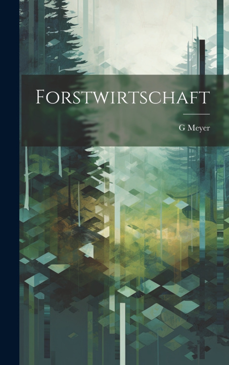 Kniha Forstwirtschaft G Meyer
