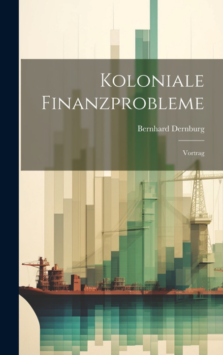 Kniha Koloniale Finanzprobleme Bernhard Dernburg