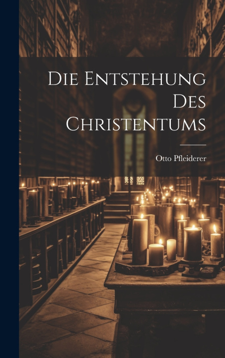 Kniha Die Entstehung des Christentums Otto Pfleiderer