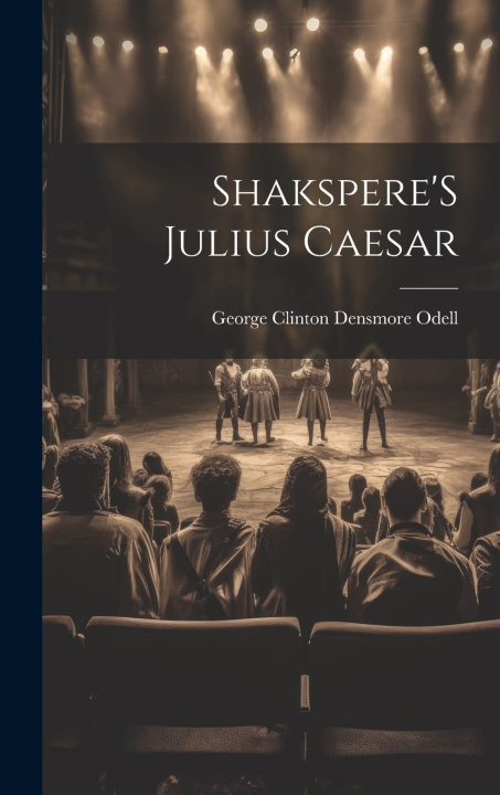Kniha Shakspere'S Julius Caesar George Clinton Densmore Odell