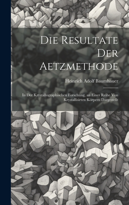 Könyv Die Resultate Der Aetzmethode Heinrich Adolf Baumhauer
