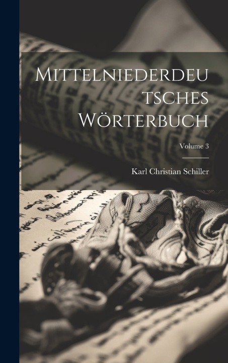 Kniha Mittelniederdeutsches Wörterbuch; Volume 3 Karl Christian Schiller