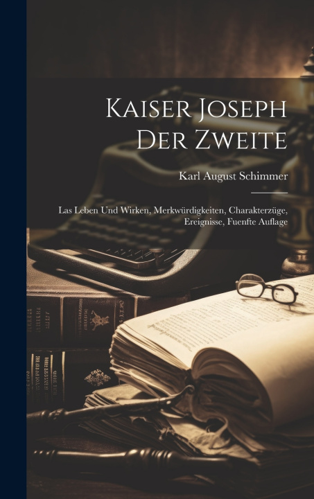 Kniha Kaiser Joseph Der Zweite Karl August Schimmer