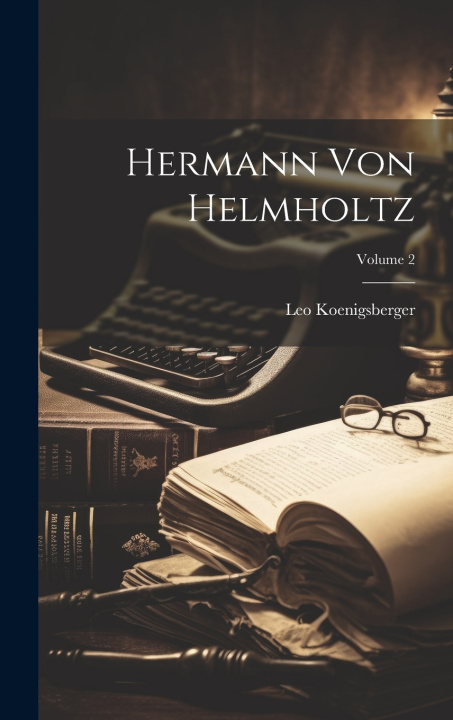 Kniha Hermann Von Helmholtz; Volume 2 Leo Koenigsberger