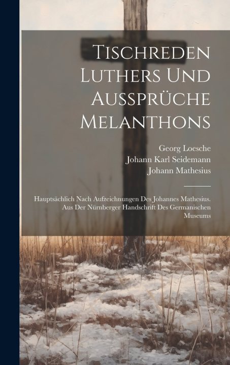 Kniha Tischreden Luthers Und Aussprüche Melanthons Martin Luther