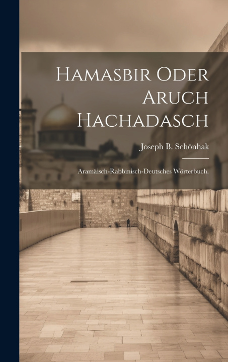 Kniha Hamasbir oder Aruch Hachadasch Joseph B. Schönhak