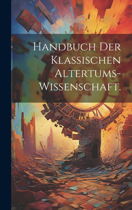 Kniha Handbuch der klassischen Altertums-Wissenschaft. Anonymous