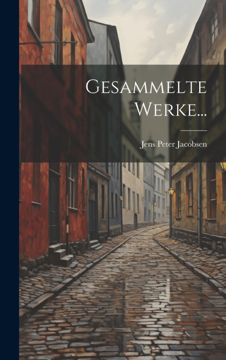 Kniha Gesammelte Werke... Jens Peter Jacobsen