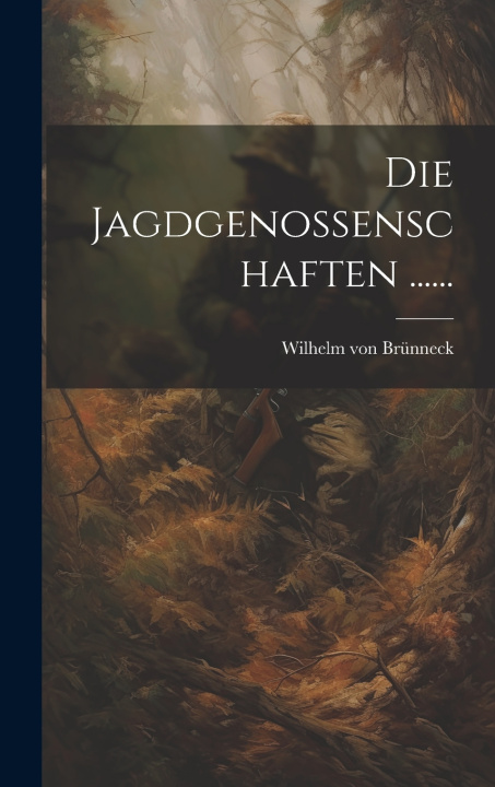 Knjiga Die Jagdgenossenschaften ...... Wilhelm von Brünneck