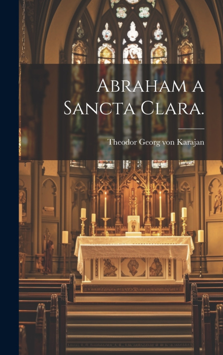 Kniha Abraham a Sancta Clara. Theodor Georg von Karajan