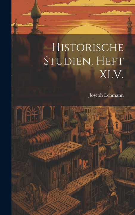 Книга Historische Studien, Heft XLV. Joseph Lehmann
