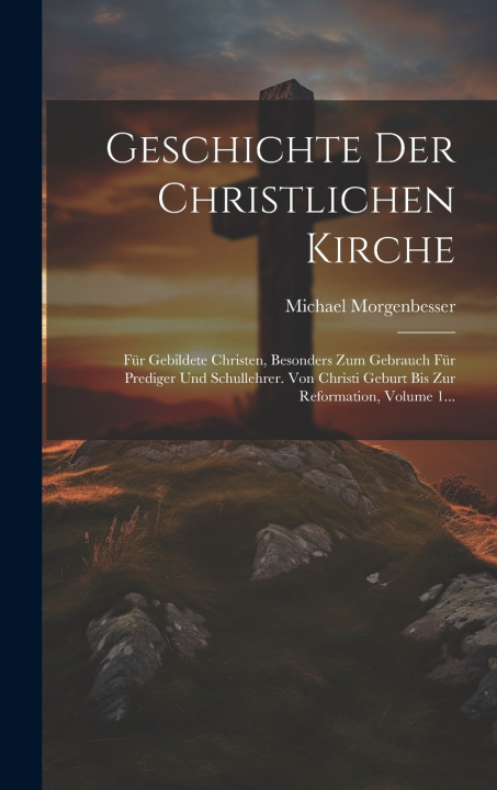 Kniha Geschichte Der Christlichen Kirche Michael Morgenbesser