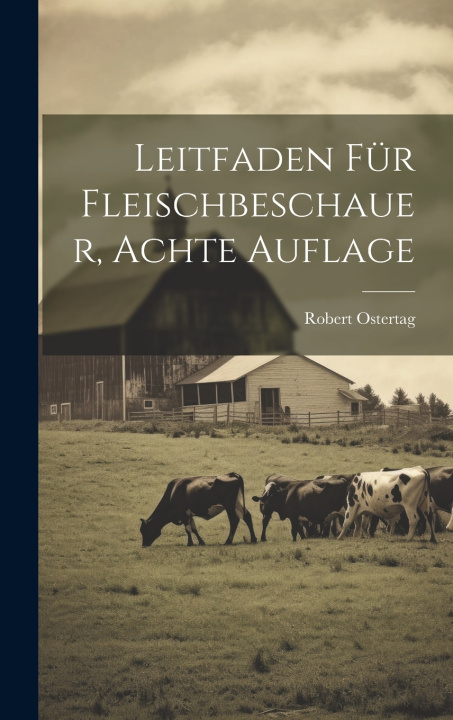 Kniha Leitfaden für Fleischbeschauer, Achte Auflage Robert Ostertag (von)