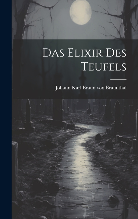 Kniha Das Elixir des Teufels Johann Karl Braun von Braunthal