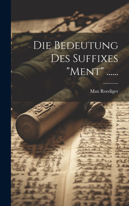 Carte Die Bedeutung Des Suffixes "ment" ...... Max Roediger