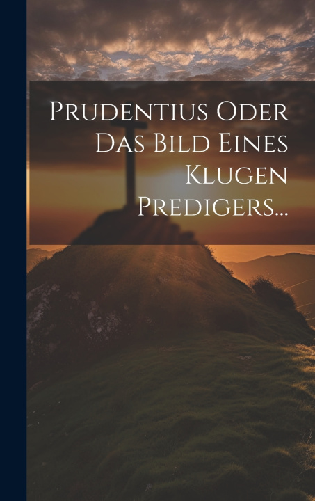 Kniha Prudentius Oder Das Bild Eines Klugen Predigers... Anonymous