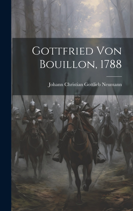 Kniha Gottfried Von Bouillon, 1788 Johann Christian Gottlieb Neumann