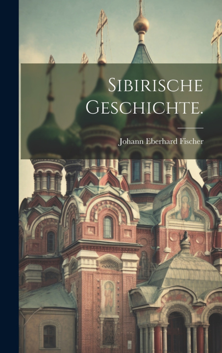 Buch Sibirische Geschichte. Johann Eberhard Fischer