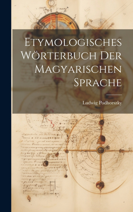 Knjiga Etymologisches Wörterbuch der Magyarischen Sprache Ludwig Podhorszky