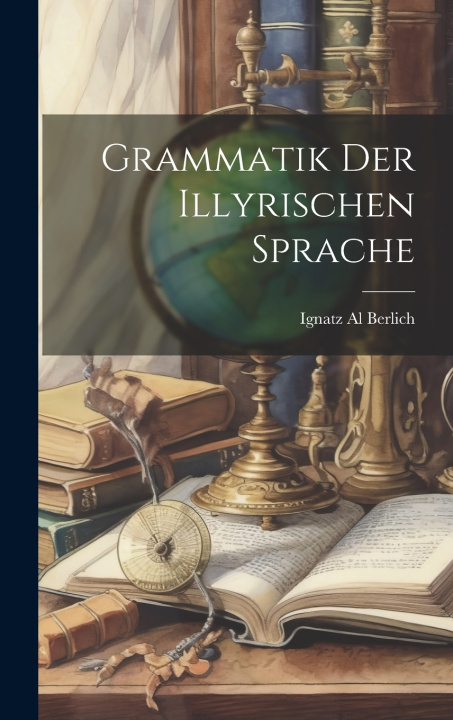 Kniha Grammatik der Illyrischen Sprache Ignatz Al Berlich