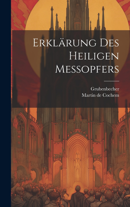 Knjiga Erklärung Des Heiligen Messopfers Martin de Cochem