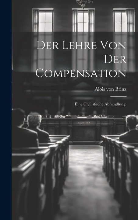 Kniha Der Lehre von der Compensation Alois von Brinz
