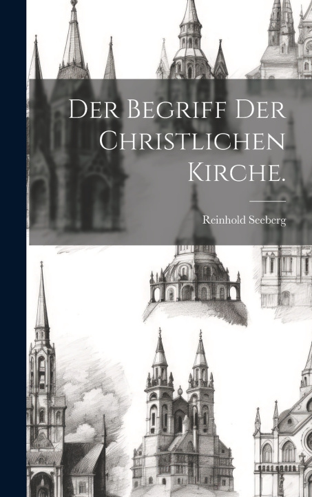 Knjiga Der Begriff der christlichen Kirche. Reinhold Seeberg