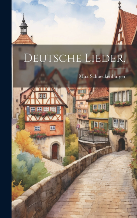 Kniha Deutsche Lieder. Max Schneckenburger