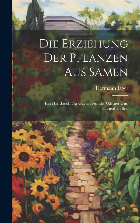 Kniha Die Erziehung der Pflanzen aus Samen Hermann Jäger