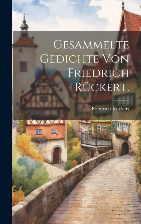 Kniha Gesammelte Gedichte von Friedrich Rückert. Friedrich Rückert