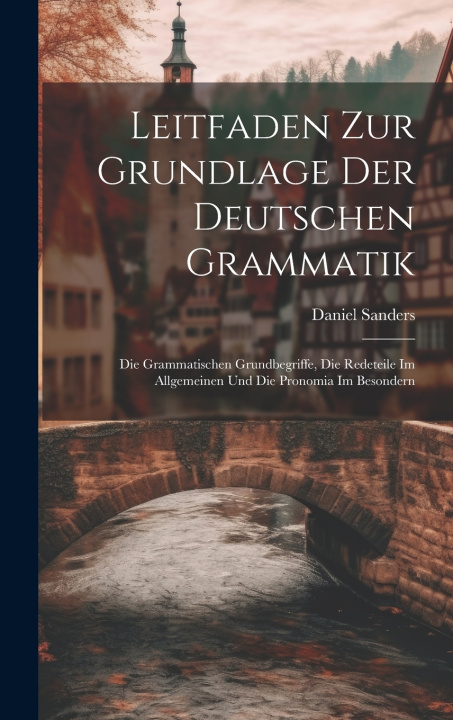 Kniha Leitfaden Zur Grundlage Der Deutschen Grammatik Daniel Sanders