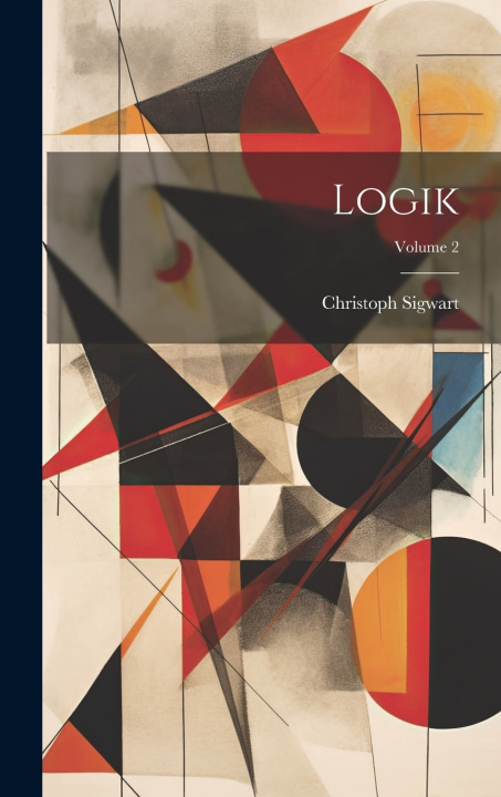 Kniha Logik; Volume 2 Christoph Sigwart