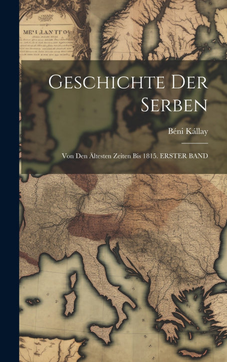 Knjiga Geschichte Der Serben Béni Kállay