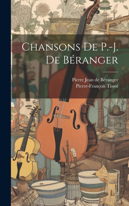 Kniha Chansons De P.-J. De Béranger Pierre Jean de Béranger