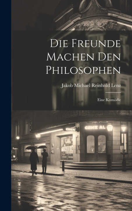 Könyv Die Freunde Machen Den Philosophen Jakob Michael Reinhold Lenz