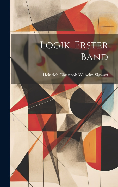 Kniha Logik, Erster Band Heinrich Christoph Wilhelm Sigwart