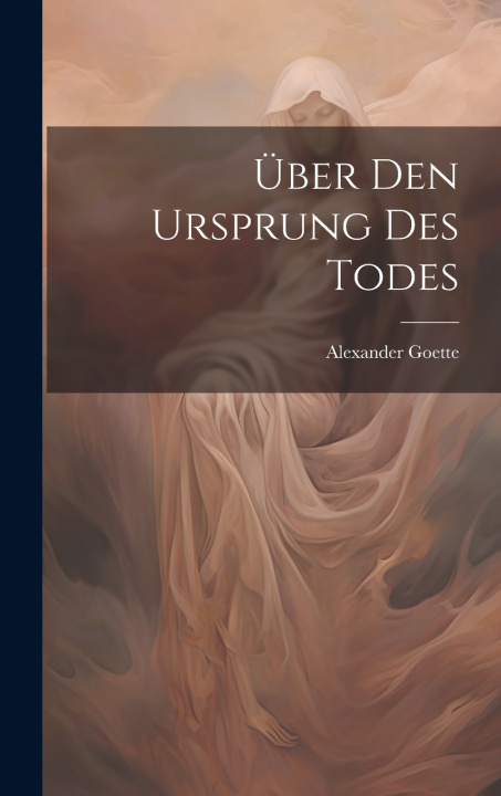 Kniha Über Den Ursprung Des Todes Alexander Goette