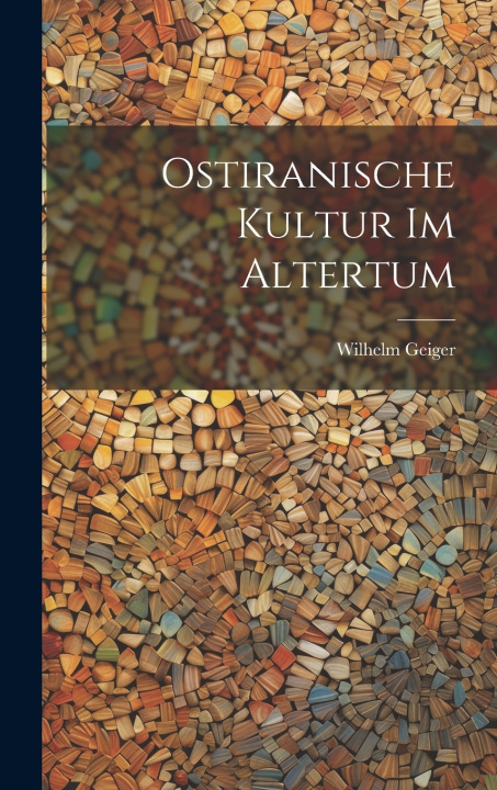 Kniha Ostiranische Kultur Im Altertum Wilhelm Geiger