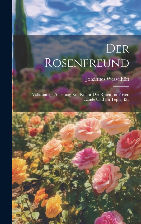 Kniha Der Rosenfreund Johannes Wesselhöft