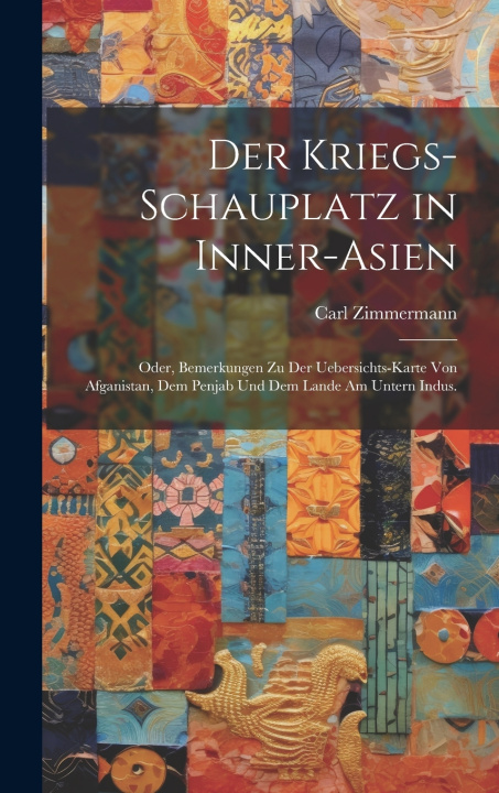 Kniha Der Kriegs-Schauplatz in Inner-Asien Carl Zimmermann