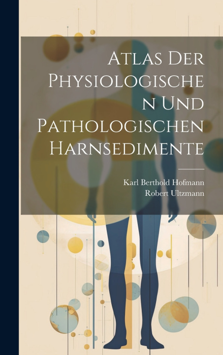 Knjiga Atlas Der Physiologischen Und Pathologischen Harnsedimente Karl Berthold Hofmann