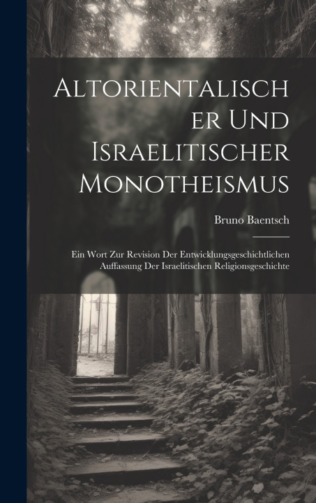 Kniha Altorientalischer Und Israelitischer Monotheismus Bruno Baentsch