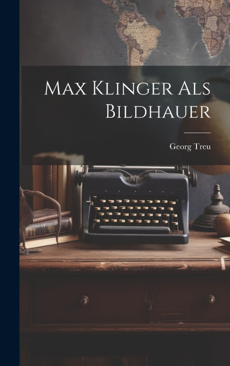 Kniha Max Klinger als Bildhauer Georg Treu