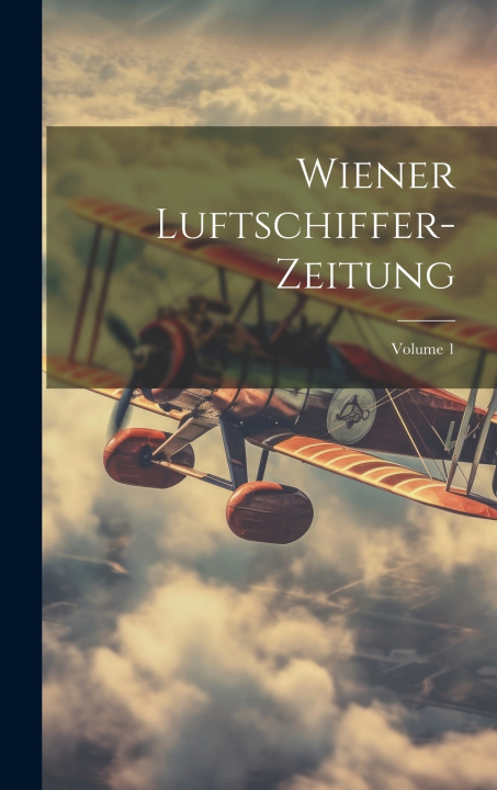 Knjiga Wiener Luftschiffer-Zeitung; Volume 1 Anonymous