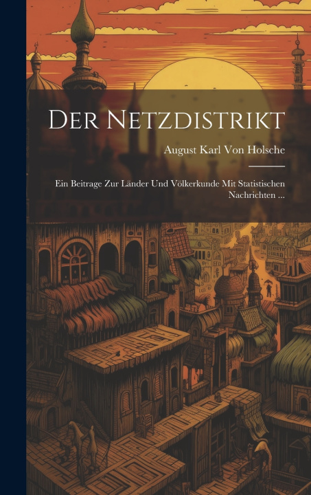 Kniha Der Netzdistrikt August Karl Von Holsche