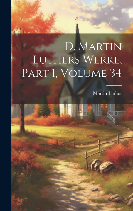 Kniha D. Martin Luthers Werke, Part 1, volume 34 Martin Luther