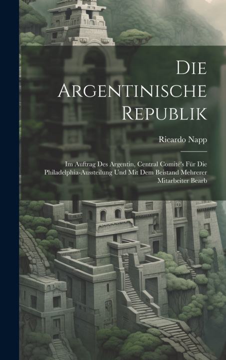 Könyv Die Argentinische Republik Ricardo Napp