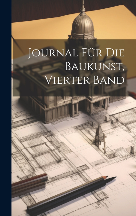 Kniha Journal Für Die Baukunst, Vierter Band Anonymous